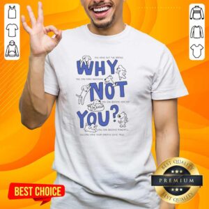 Premium 'Why Not You' T-Shirt featuring motivational text for healthy living and decision-making, perfect for inspiration.