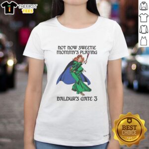 Awesome Not Now Sweetie, Mommy's Playing Baldur's Gate 3 Ladies Tee design featuring gaming graphics and playful text.