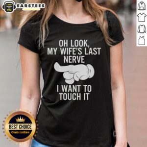 Funny ladies tee featuring an index finger and text: 'Oh Look, My Wife's Last Nerve, I Want to Touch It'.