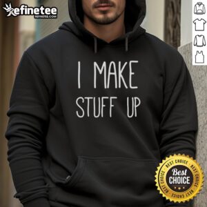 Official I Make Stuff Up Hoodie in vibrant colors, showcasing a trendy design for creative individuals and casual wear.