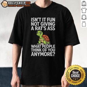 Good Turtle Isnt It Fun T-Shirt showcasing a relaxed turtle design, embracing confidence and self-acceptance.