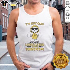 Stylish tank top reading 'Pretty I'm Not Old, I'm Just Well Lubricated with Coffee and Sarcasm' perfect for casual wear.