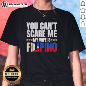Top You Can't Scare Me My Wife Is Filipino Ladies Tee - Fun graphic shirt celebrating Filipino culture and humor.