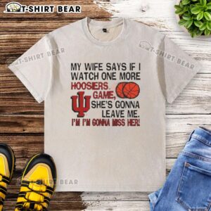Original My Wife Says If I Watch One More Hoosiers Game T-Shirt featuring humorous graphic design for sports fans.