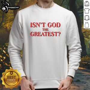 Official Isn't God the Greatest Red Text Sweatshirt featuring bold red lettering on a cozy, stylish design.