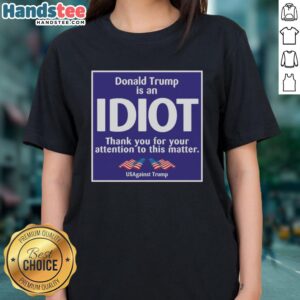 US Against Trump Ladies Tee featuring 'Official President Us Is An Idiot' design, perfect for political statement wear.
