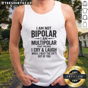 Good I Am Not Bipolar I Am Multipolar tank top featuring a bold graphic, expressing humor and dual emotions.