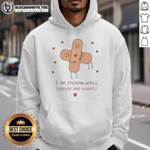 Original Cute Bandages hoodie featuring 'Hug I Am Sticking With U Forever and Always' design, perfect for cozy wear.