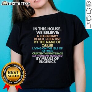 Black scientist Yakub created the white race eugenics, featured on a ladies tee in this 'Good In This House We Believe' design.