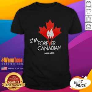 Premium I'M Forever Canadian t-shirt featuring a patriotic maple leaf flame design, perfect for Alberta pride.