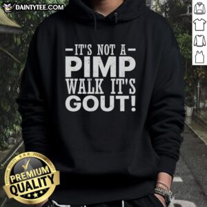 Funny old man hoodie with 'It's not a pimp walk, it's gout' slogan, perfect for humor and comfort.