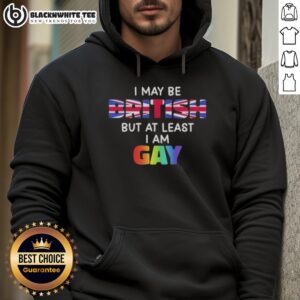 Good I May Be British But At Least I Am Gay Hoodie featuring a colorful design celebrating LGBTQ+ pride and British culture.