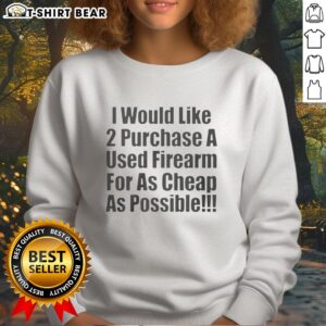 Hot I Would Like 2 Purchase A Used Firearm Sweatshirt featuring bold graphic design on a cozy fabric background.