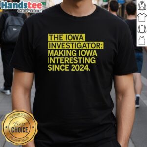 Good The Iowa Investigator 'Making Iowa Interesting Since 2024' T-Shirt featuring vibrant graphics and a stylish design.