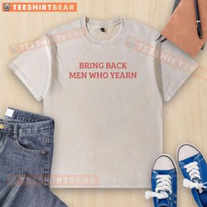 Alt Text: Good Bring Back Men Who Yearn washed t-shirt featuring a stylish design for casual wear and comfort.