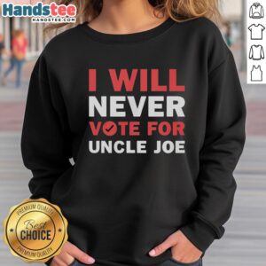 Premium 'I Will Never Vote For Uncle Joe Biden' sweatshirt in black, showcasing bold white text for political statement.