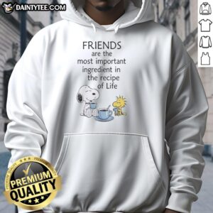 Awesome Snoopy Friends hoodie featuring a heartwarming quote about the importance of friends in life's recipe.