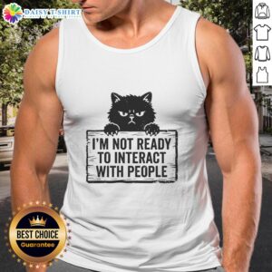 Cat tank top with 'Good I'm Not Ready to Interact with People' slogan, perfect for introverted cat lovers.