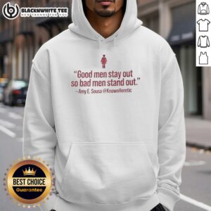 Amy E. Sousa hoodie featuring 'Nice Good Men Stay Out So Bad Men Stand Out' design, stylish and motivational apparel.