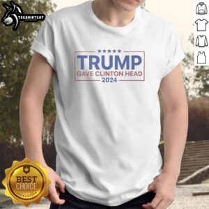 Premium Trump Gave Clinton Head Bold Political Statement 2024 T-Shirt featuring unique design and vibrant colors.