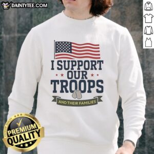 Hot I Support Our Troops and Their Families American Flag Sweatshirt showcasing patriotism and military support.