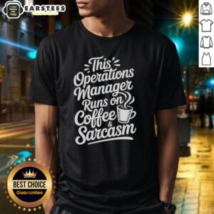 Alt Text: Funny coffee-themed t-shirt for operations managers, featuring the phrase 'Runs on Coffee and Sarcasm.'