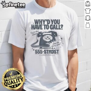 Alt Text: Premium Why'd You Have To Call Isn't This Always How The Story Goes T-Shirt featuring a stylish design and vibrant colors.