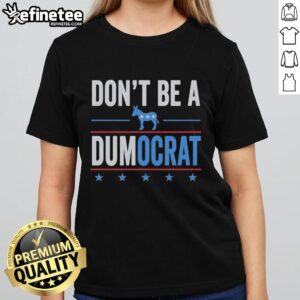 Nice Don't Be A Dumocrat Ladies Tee featuring a humorous slogan on a stylish women's t-shirt.
