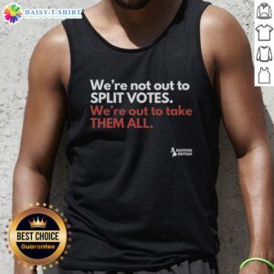 Original 'We're Not Out To Split Votes, We're Out To Take Them All' tank top design showcasing bold text and vibrant colors.