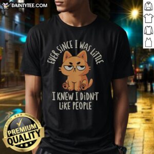 Nice Ever Since I Was Little I Knew I Didn't Like People T-Shirt design featuring a humorous quote on a casual tee.