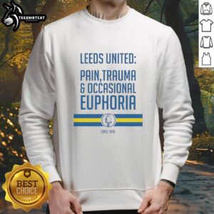 Official Leeds United sweatshirt featuring 'Pain, Trauma, and Occasional Euphoria Since 1919' slogan on a stylish design.