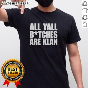 Alt Text: Hot All Yall Btches Are Klan Text T-Shirt featuring bold graphic design and edgy statement for trendy fashion lovers.