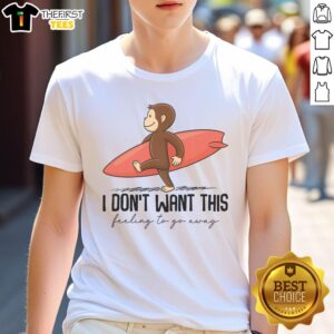 Good I Don't Want This Feeling To Go Away Surf Monkey T-Shirt featuring a playful monkey design perfect for surf enthusiasts.