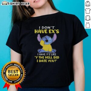 Alt Text: Funny ladies tee with text 'I dont have exes, I have Ys, like why the hell did I date you' for humor lovers.