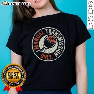 Good Manual Transmission Only Ladies Tee featuring a stylish design perfect for car enthusiasts and manual driving lovers.