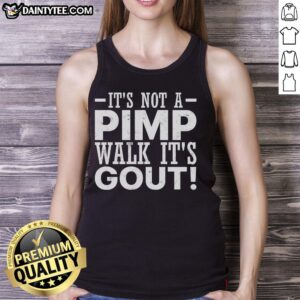 Funny old man tank top with the phrase 'Good, It's Not a Pimp Walk, It's Gout' humorously depicting gout symptoms.