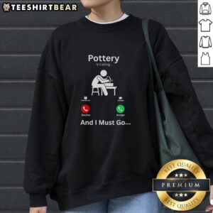 Premium Pottery Is Calling And I Must Go sweatshirt in cozy fabric, perfect for pottery lovers and casual wear enthusiasts.