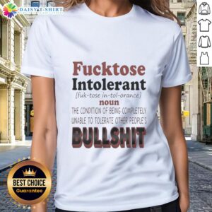 Alt Text: Good Fucktose Intolerant Ladies Tee featuring humorous text about intolerance for others' nonsense.