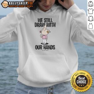 Official We Still Draw With Our Hands Hoodie featuring creative design for artists and art enthusiasts, perfect for casual wear.
