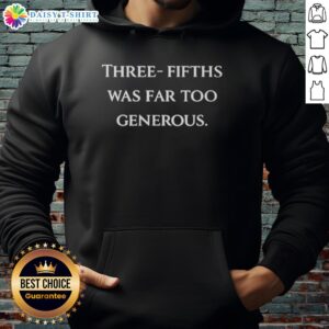 Alt Text: Cozy 'Top Three-Fifths Was Far Too Generous' hoodie featuring a modern design in a stylish, casual setting.