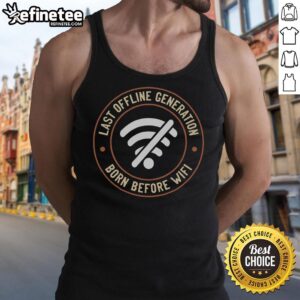 Nice Last Offline Generation Born Before Wifi Tank Top showcasing retro design for digital nostalgia enthusiasts.