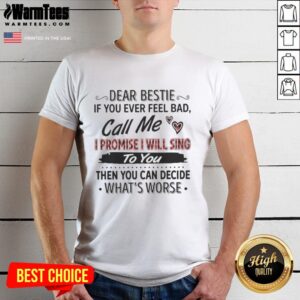 Alt Text: Cute t-shirt featuring 'Nice Dear Bestie If You Ever Feel Bad Call Me I Promise I Will Sing' design for best friends.