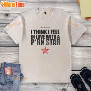 Alt Text: Premium I Think I Fell In Love With A Porn Star washed t-shirt featuring a stylish design in a trendy fit.