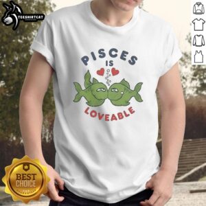 Official Pisces Is Loveable T-Shirt featuring a stylish design perfect for Pisces zodiac sign enthusiasts.