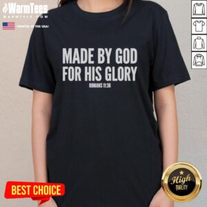 Premium 'Made By God For His Glory' Romans 11:36 ladies tee, featuring a stylish design perfect for faith-inspired fashion.