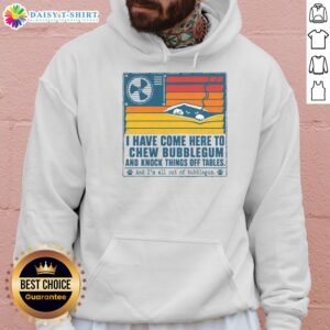 Good I Have Come Here To Chew Bubblegum hoodie featuring bold graphics and a comfortable fit, perfect for casual wear.