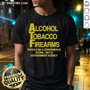 Pretty Alcohol Tobacco Firearms T-Shirt: A statement on convenience over regulation, perfect for advocates of personal freedom.