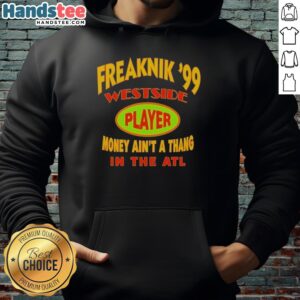 Alt Text: Premium Freaknik 99 Westside Player hoodie with 'Money Ain't A Thang' design, perfect for ATL streetwear style.