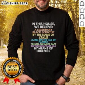 Black scientist Yakub eugenics sweatshirt with 'Good In This House We Believe' slogan, promoting racial discussions.