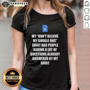 Good Don't Believe My Google Doc tee featuring Google Docs questions answered design for ladies.